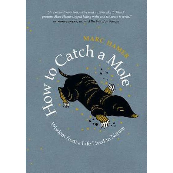 How to Catch a Mole: Wisdom from a Life Lived in Nature de Marc Hamer