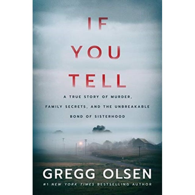 If You Tell: A True Story of Murder, Family Secrets, and the Unbreakable Bond of Sisterhood de Gregg Olsen