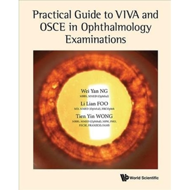 Practical Guide to Viva and OSCE in Ophthalmology Examinations de Wei Yan Ng