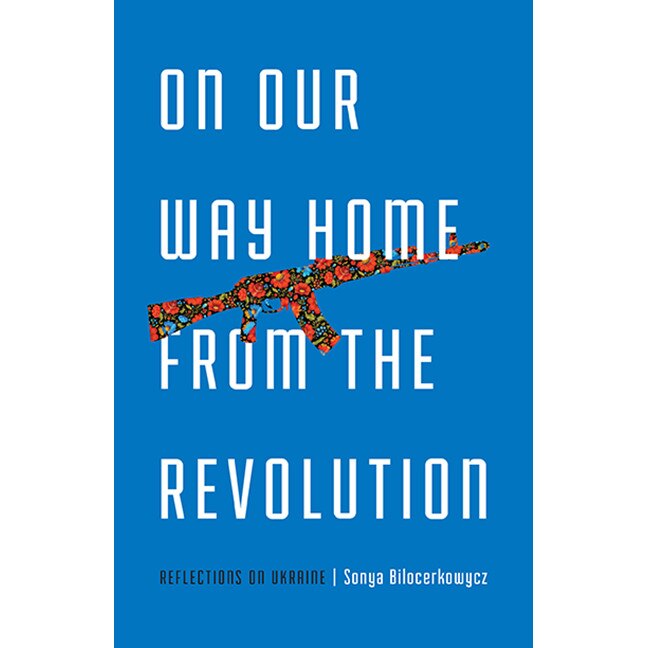 On Our Way Home from the Revolution de Sonya Bilocerkowycz