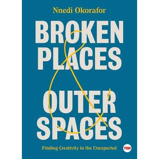 Broken Places & Outer Spaces: Finding Creativity in the Unexpected de Nnedi Okorafor