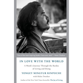 In Love with the World: A Monk's Journey Through the Bardos of Living and Dying de Yongey Mingyur Rinpoche In Love with the World: A Monk's Journey Through the Bardos of Living and Dying de Yongey Mingyur Rinpoche