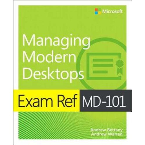 Exam Ref MD-101 Managing Modern Desktops de Andrew Bettany