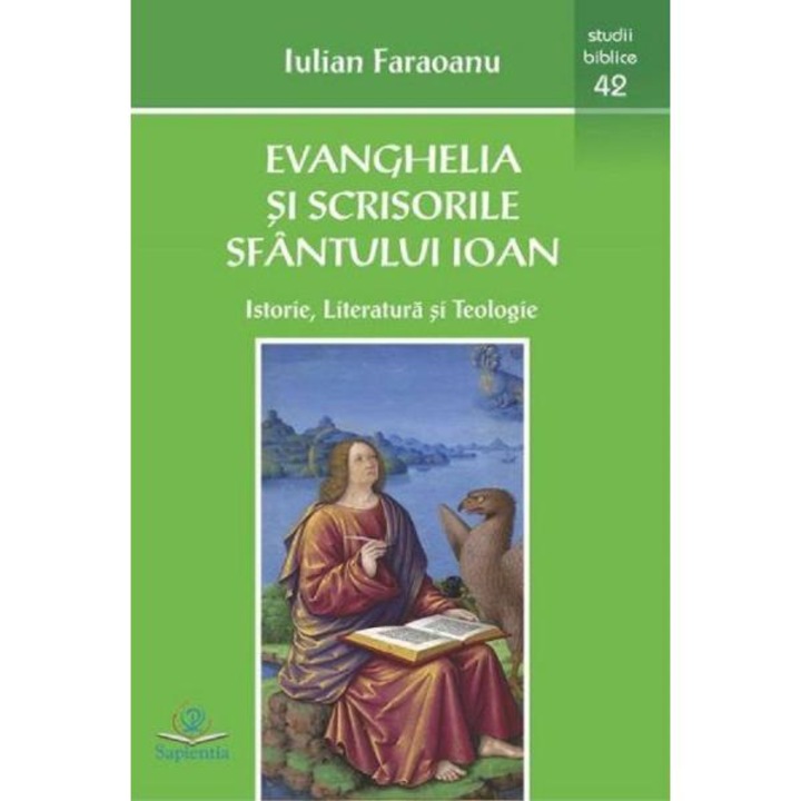 Evanghelia si scrisorile Sfantului Ioan - Iulian Faraoanu
