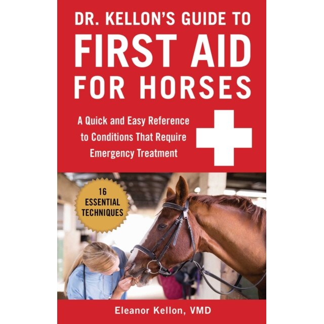 Dr. Kellon's Guide to First Aid for Horses: A Quick and Easy Reference to Conditions That Require Emergency Treatment de Eleanor Kellon