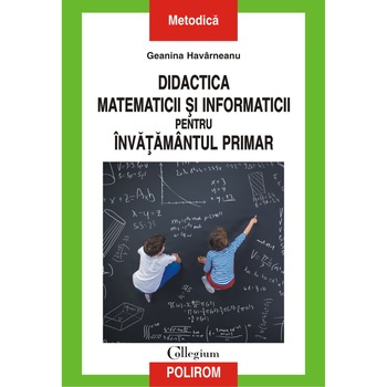 Didactica matematicii si informaticii pentru invatamantul primar, Geanina Havarneanu Didactica matematicii si informaticii pentru invatamantul primar, Geanina Havarneanu