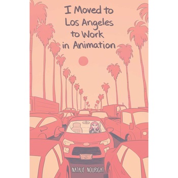 I Moved to Los Angeles to Work in Animation de Natalie Nourigat I Moved to Los Angeles to Work in Animation de Natalie Nourigat