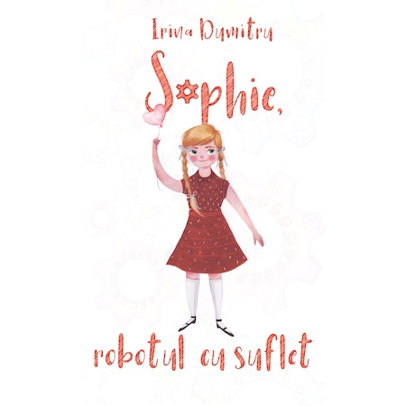 Sophie Robotul Cu Suflet Irina Dumitru Emag Ro