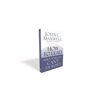 How to Lead When Your Boss Can't (or Won't) de John C. Maxwell How to Lead When Your Boss Can't (or Won't) de John C. Maxwell
