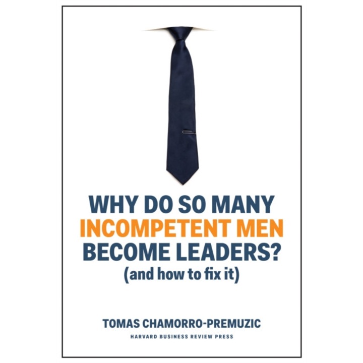 Why Do So Many Incompetent Men Become Leaders de Tomas Chamorro-Premuzic
