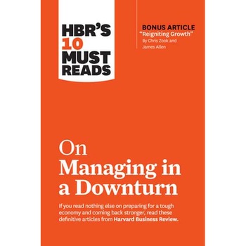 HBR's 10 Must Reads on Managing in a Downturn (with bonus article  HBR's 10 Must Reads on Managing in a Downturn (with bonus article