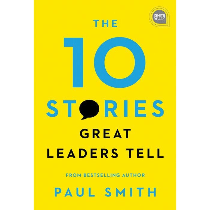 The 10 Stories Great Leaders Tell de Paul Smith