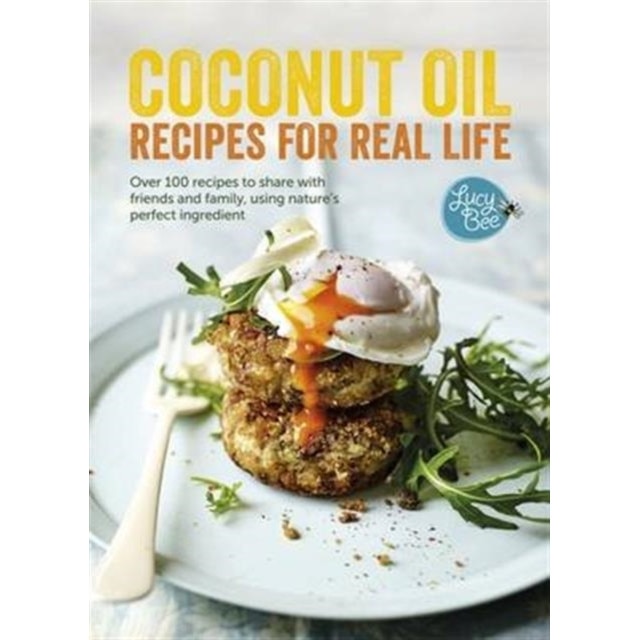 Coconut Oil: Recipes for Real Life de Lucy Bee