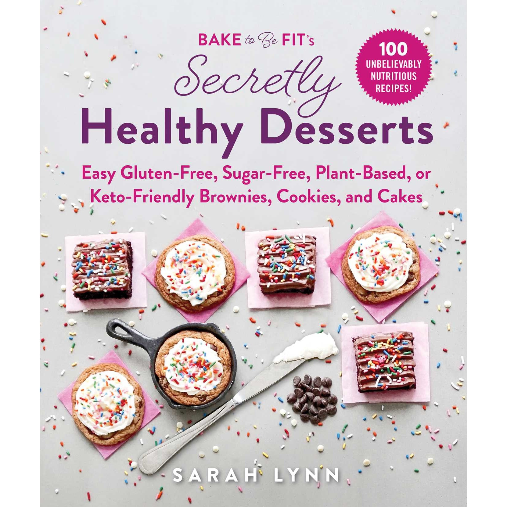 Bake to Be Fit's Secretly Healthy Desserts de Sarah Lynn