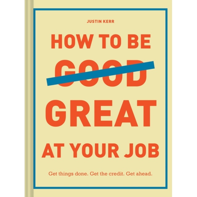 How to Be Great at Your Job de Justin Kerr