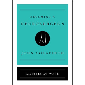 Becoming a Neurosurgeon de John Colapinto Becoming a Neurosurgeon de John Colapinto