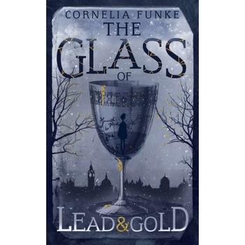 The Glass of Lead and Gold de Cornelia Funke The Glass of Lead and Gold de Cornelia Funke