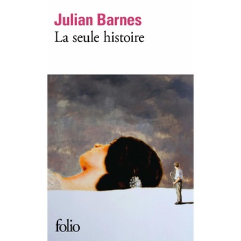 La seule histoire - Julian Barnes, editia 2020 La seule histoire - Julian Barnes, editia 2020