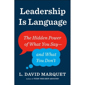 Say Less, Lead More: A Game-Changing Approach to Empowering Your Team de L. David Marquet Say Less, Lead More: A Game-Changing Approach to Empowering Your Team de L. David Marquet