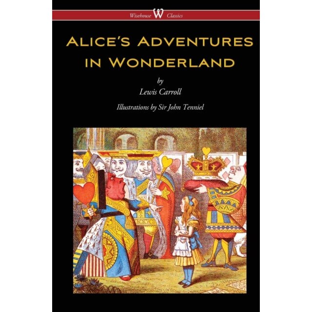 Alices Adventures In Wonderland Wisehouse Classics Original 1865 Edition With The Complete 5471