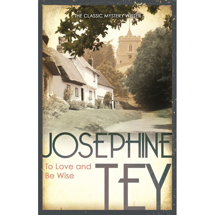 To Love and Be Wise de Josephine Tey