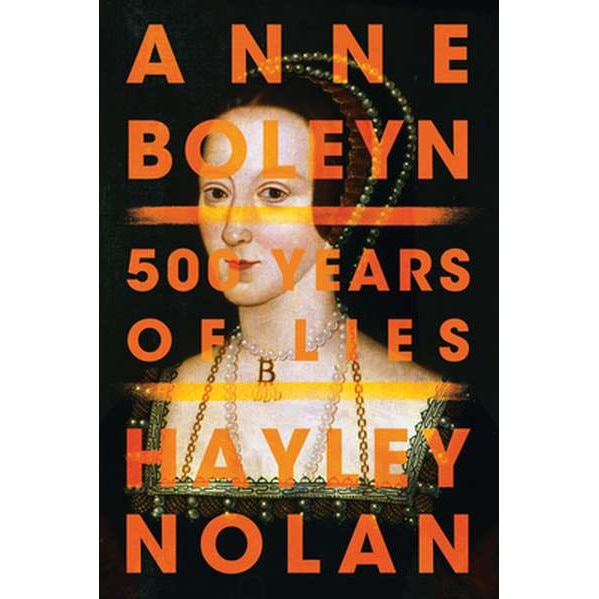 Anne Boleyn: 500 Years of Lies de Hayley Nolan