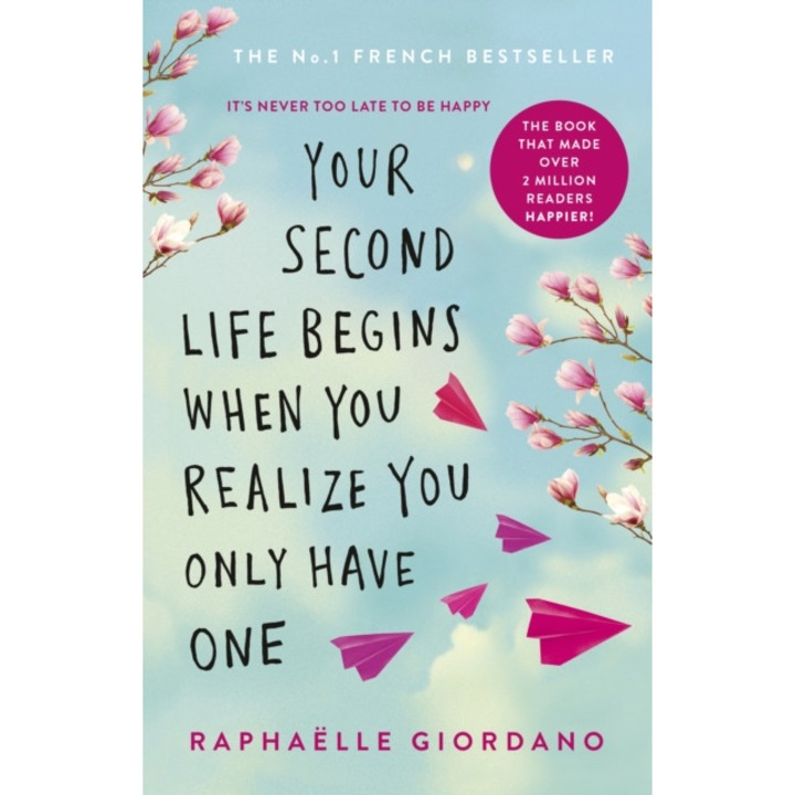 Your Second Life Begins When You Realize You Only Have One de Raphaelle Giordano