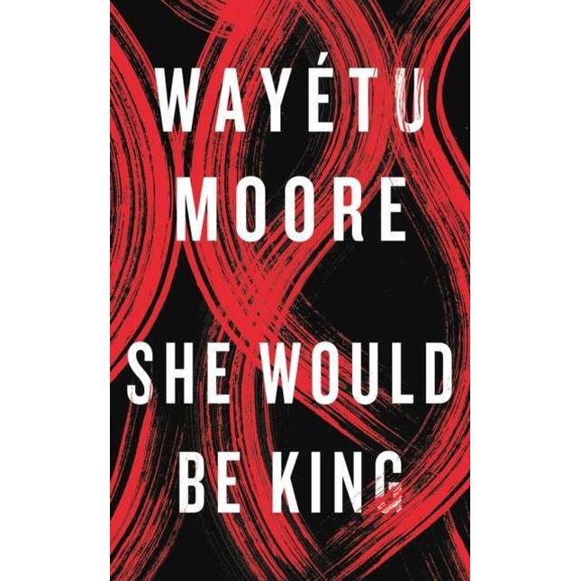 She Would Be King de Wayetu Moore