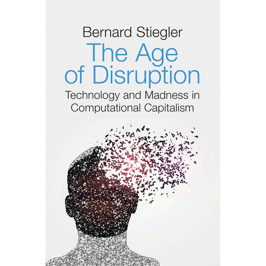 The Age of Disruption de Bernard Stiegler [Hardback]