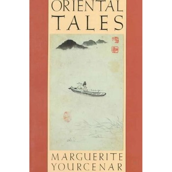 Oriental Tales de Marguerite Yourcenar Oriental Tales de Marguerite Yourcenar