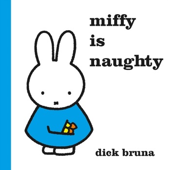 Miffy is Naughty de Dick Bruna Miffy is Naughty de Dick Bruna