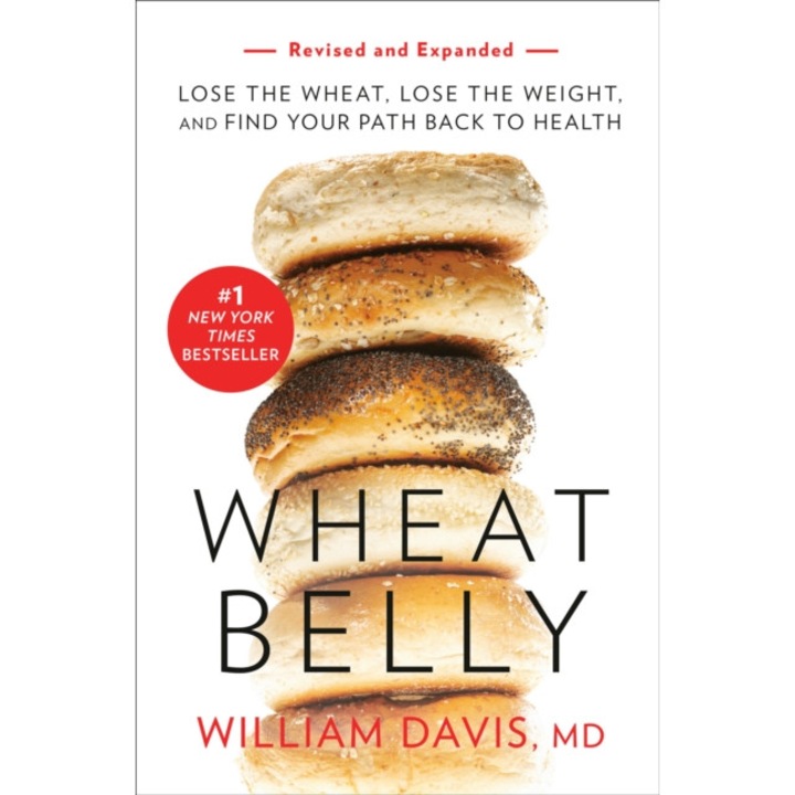Wheat Belly (Revised and Expanded Edition): Lose the Wheat, Lose the Weight, and Find Your Path Back to Health de William Davis