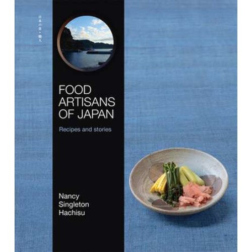 Food Artisans of Japan: Recipes and Stories de Nancy Singleton Hachisu