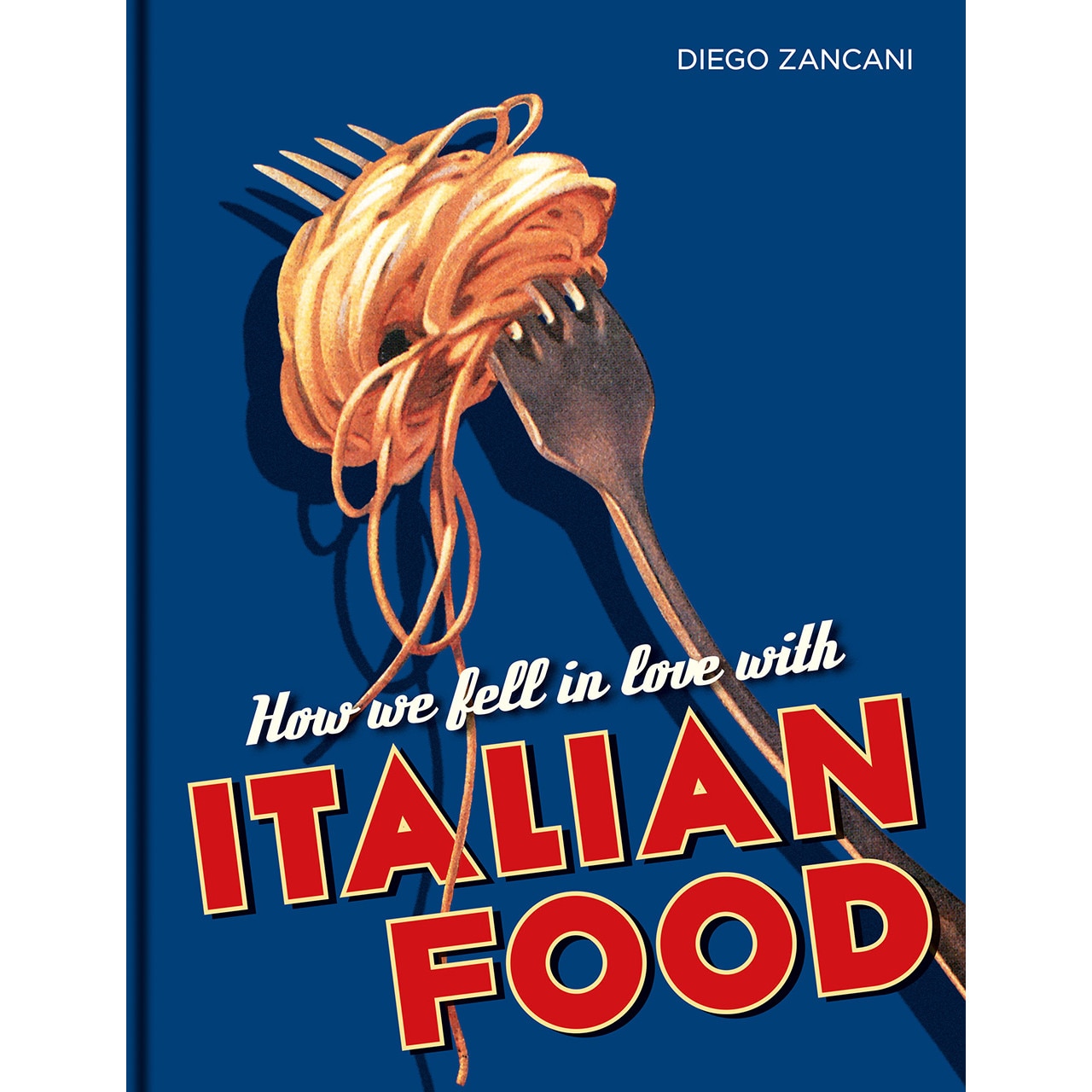 How We Fell in Love with Italian Food de Diego Zancani