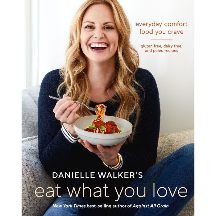 Danielle Walker's Eat What You Love de Danielle Walker