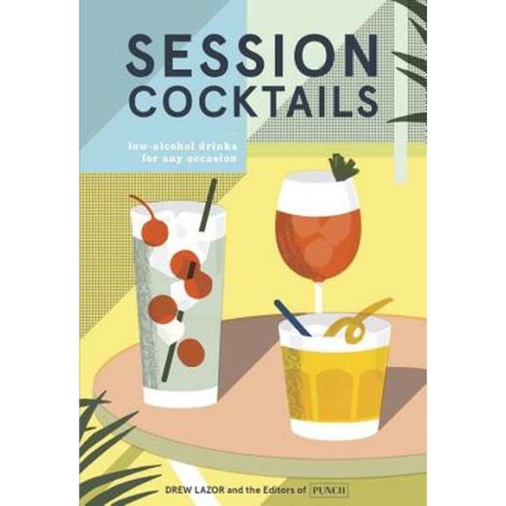 Session Cocktails: Low-Alcohol Drinks for Any Occasion de Drew Lazor