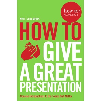 How to Give a Perfect Presentation de Neil Chalmers How to Give a Perfect Presentation de Neil Chalmers