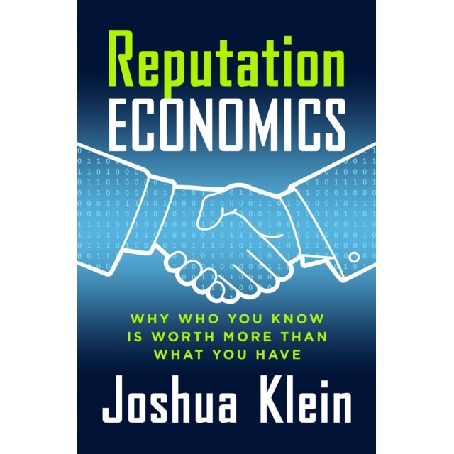 Reputation Economics: Why Who You Know Is Worth More Than What You Have de Joshua Klein