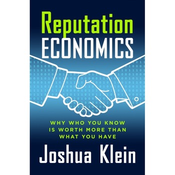 Reputation Economics: Why Who You Know Is Worth More Than What You Have de Joshua Klein Reputation Economics: Why Who You Know Is Worth More Than What You Have de Joshua Klein