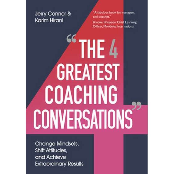 The Four Greatest Coaching Conversations: Change Mindsets, Shift Attitudes, and Achieve Extraordinary Results de Jerry Connor