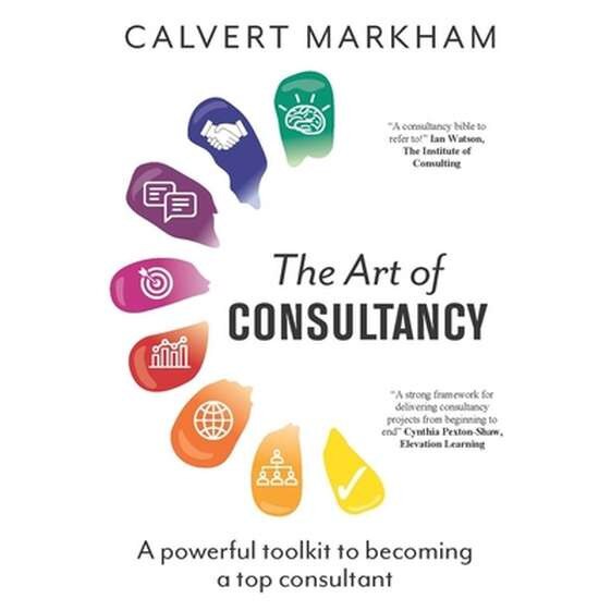 The Art of Consultancy de Calvert Markham
