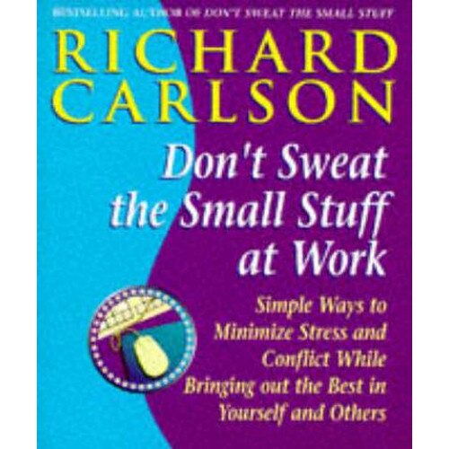 Don't Sweat the Small Stuff at Work de Richard Carlson