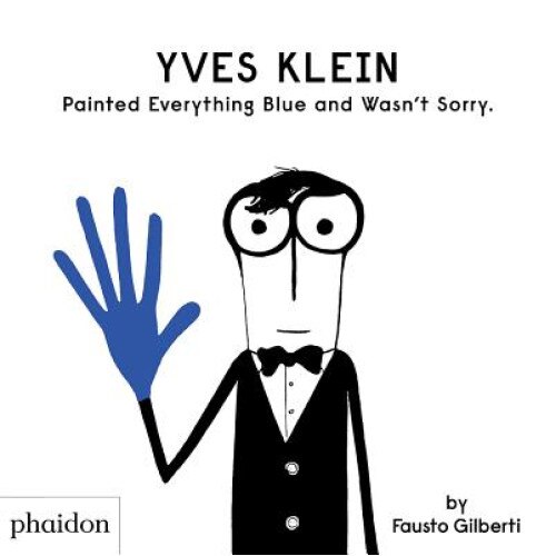 Yves Klein Painted Everything Blue and Wasn't Sorry de Gilberti Fausto