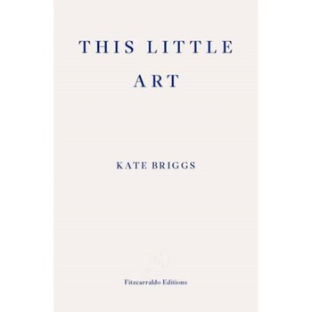 This Little Art de Kate Briggs This Little Art de Kate Briggs