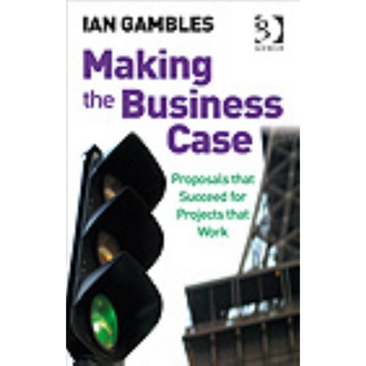 Making the Business Case de Ian Gambles
