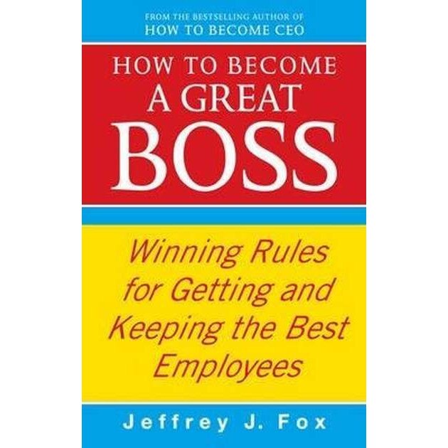 How To Become A Great Boss de Jeffrey J. Fox