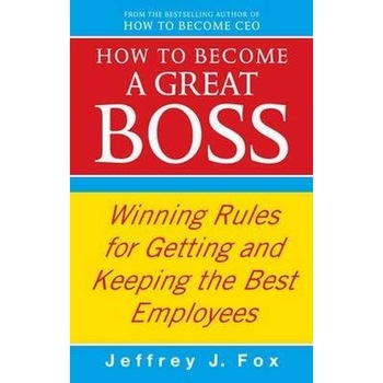 How To Become A Great Boss de Jeffrey J. Fox How To Become A Great Boss de Jeffrey J. Fox