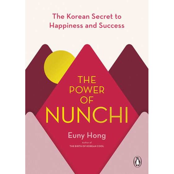 The Power of Nunchi: The Korean Secret to Happiness and Success de Euny Hong