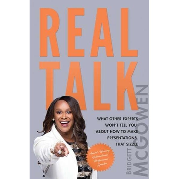 Real Talk: What Other Experts Won't Tell You About How to Make Presentations That Sizzle de Bridgett McGowen