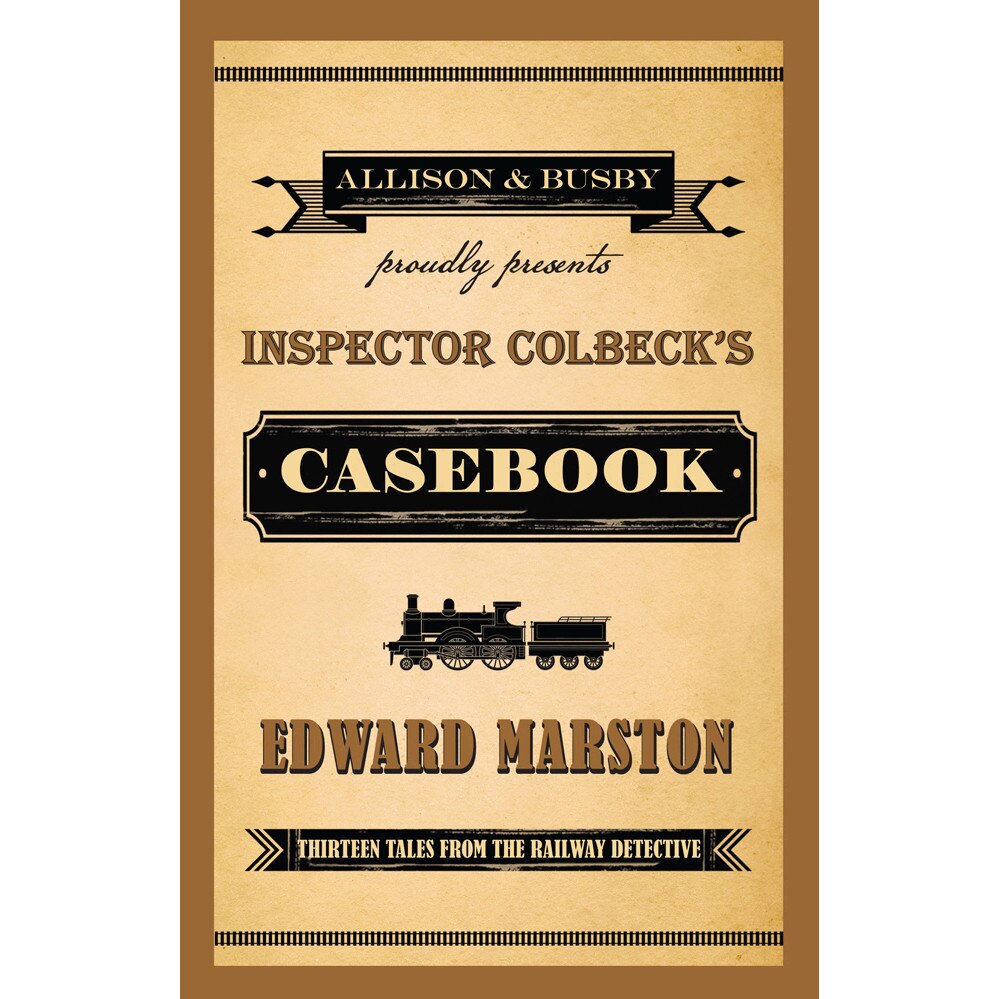 Inspector Colbeck's Casebook: Thirteen Tales From The Railway Detective de Edward Marston